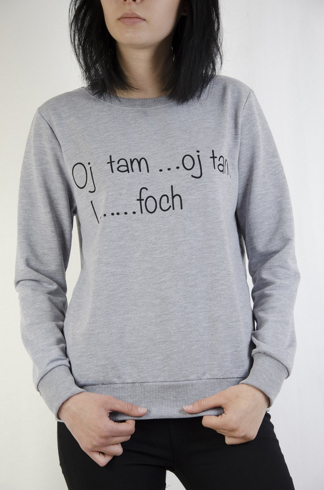 Bluza z napisem "Oj tam...Oj tam I... foch"